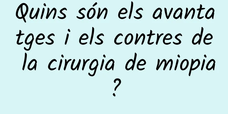 Quins són els avantatges i els contres de la cirurgia de miopia?