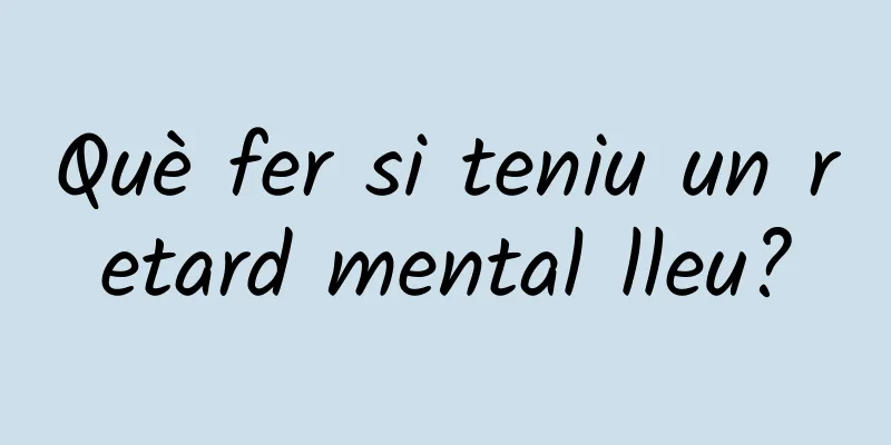 Què fer si teniu un retard mental lleu?