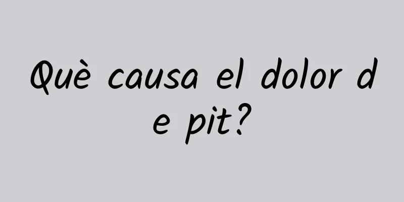 Què causa el dolor de pit?