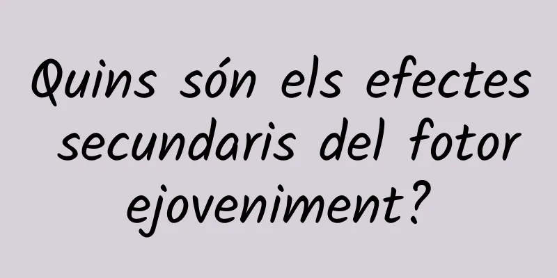 Quins són els efectes secundaris del fotorejoveniment?