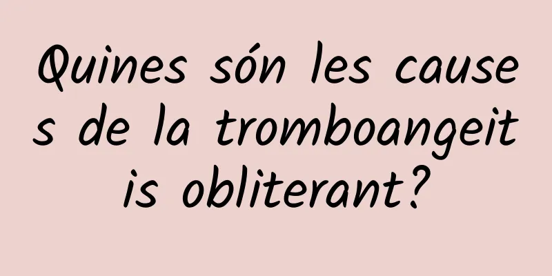 Quines són les causes de la tromboangeitis obliterant?