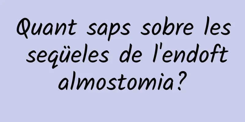 Quant saps sobre les seqüeles de l'endoftalmostomia?