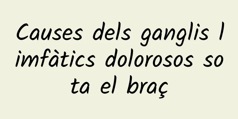 Causes dels ganglis limfàtics dolorosos sota el braç