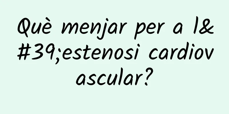 Què menjar per a l'estenosi cardiovascular?