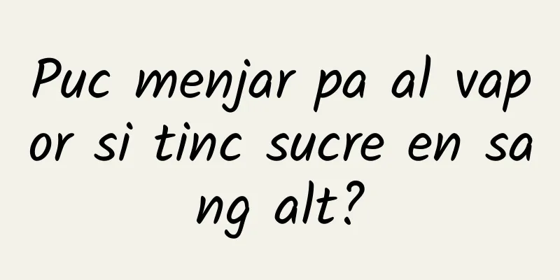 Puc menjar pa al vapor si tinc sucre en sang alt?