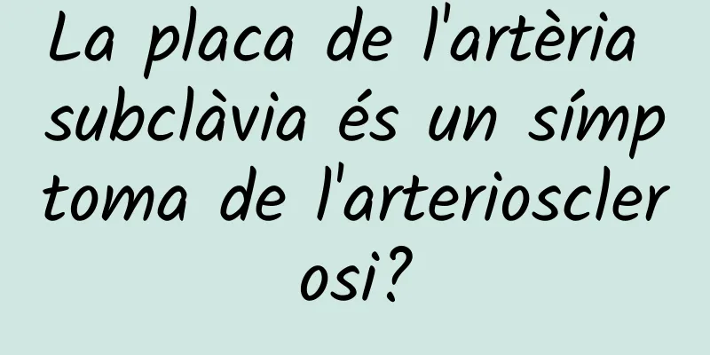 La placa de l'artèria subclàvia és un símptoma de l'arteriosclerosi?