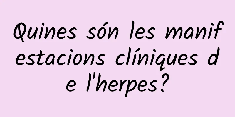 Quines són les manifestacions clíniques de l'herpes?