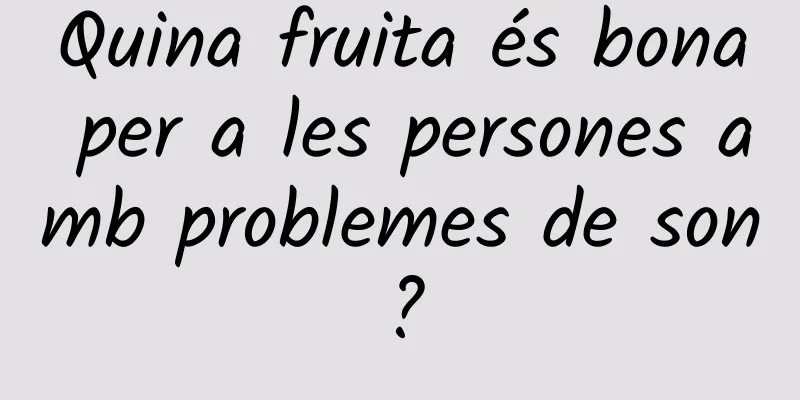 Quina fruita és bona per a les persones amb problemes de son?
