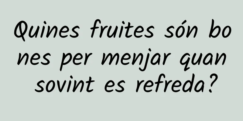 Quines fruites són bones per menjar quan sovint es refreda?