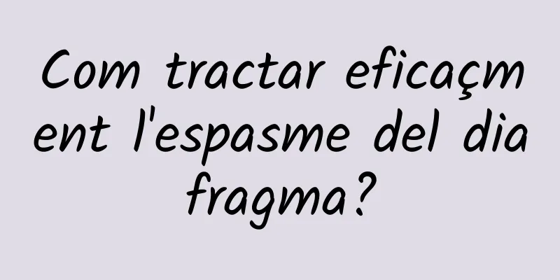 Com tractar eficaçment l'espasme del diafragma?
