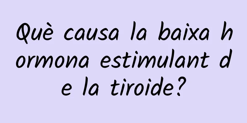 Què causa la baixa hormona estimulant de la tiroide?