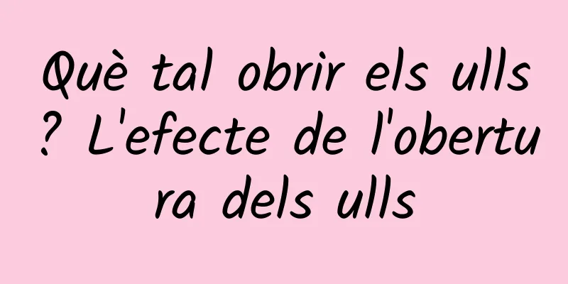 Què tal obrir els ulls? L'efecte de l'obertura dels ulls