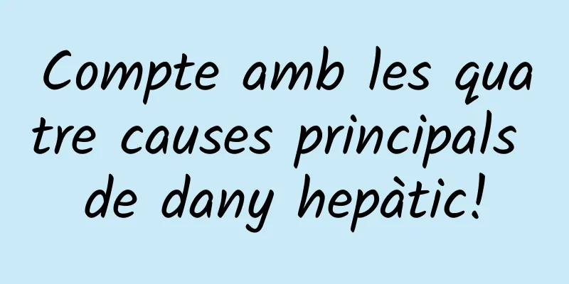 Compte amb les quatre causes principals de dany hepàtic!