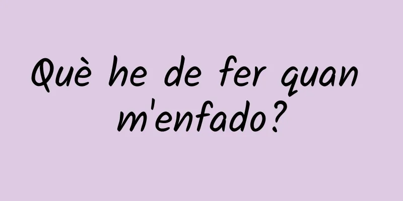 Què he de fer quan m'enfado?
