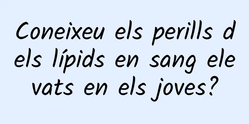 Coneixeu els perills dels lípids en sang elevats en els joves?