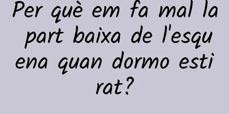 Per què em fa mal la part baixa de l'esquena quan dormo estirat?