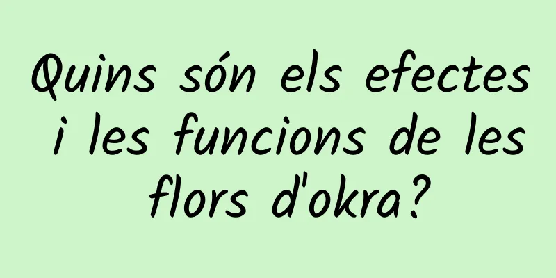 Quins són els efectes i les funcions de les flors d'okra?