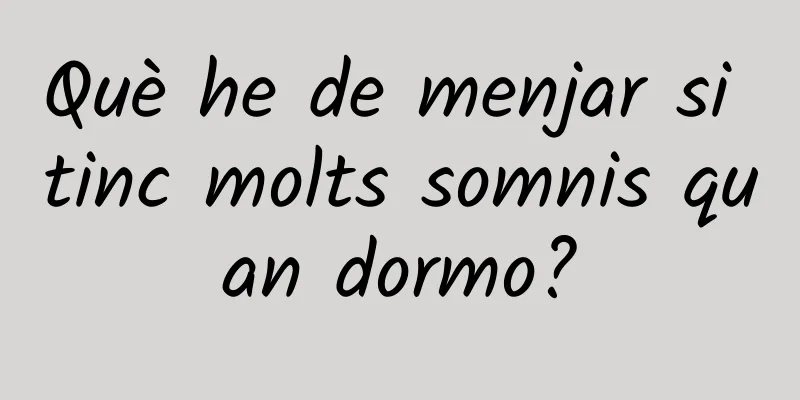 Què he de menjar si tinc molts somnis quan dormo?