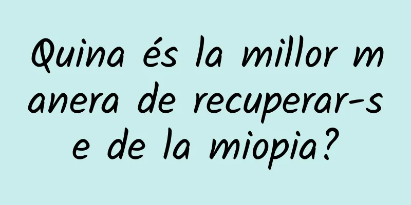 Quina és la millor manera de recuperar-se de la miopia?
