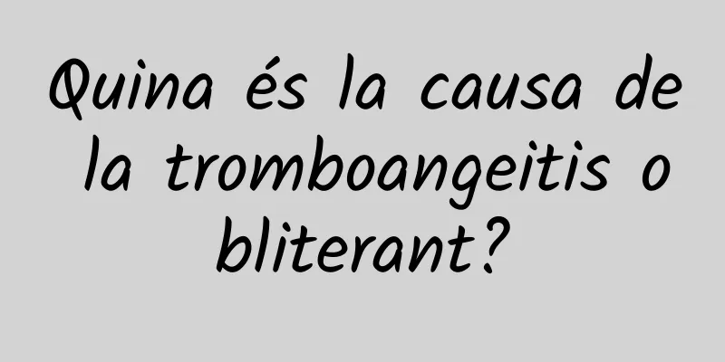 Quina és la causa de la tromboangeitis obliterant?