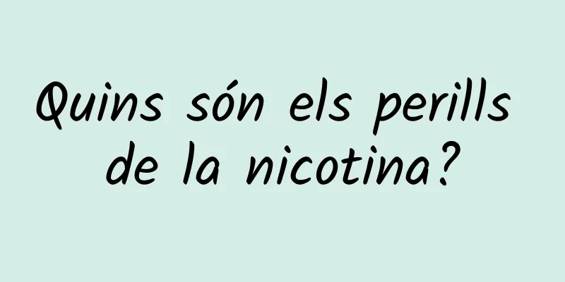 Quins són els perills de la nicotina?