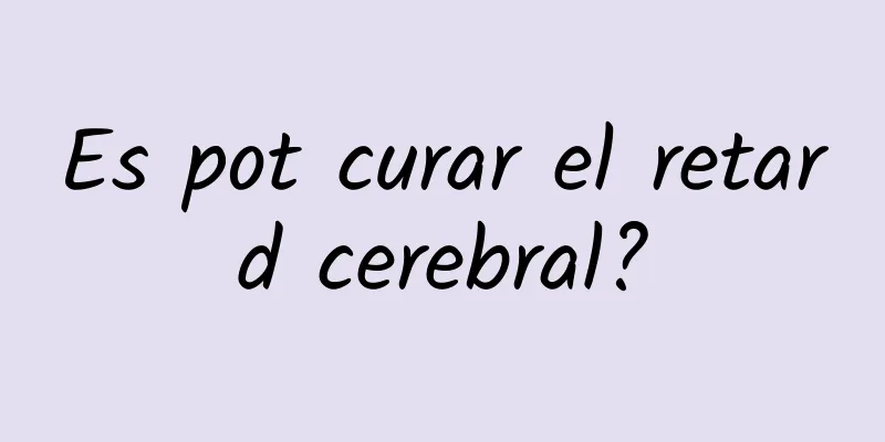 Es pot curar el retard cerebral?