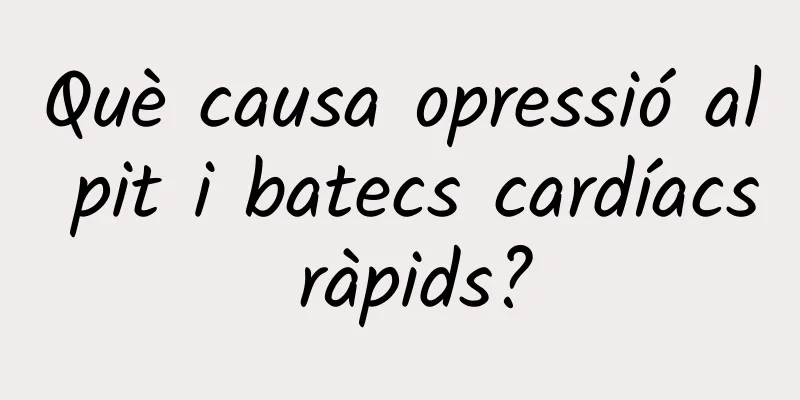 Què causa opressió al pit i batecs cardíacs ràpids?