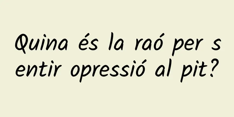 Quina és la raó per sentir opressió al pit?