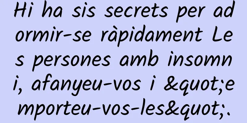 Hi ha sis secrets per adormir-se ràpidament Les persones amb insomni, afanyeu-vos i "emporteu-vos-les".