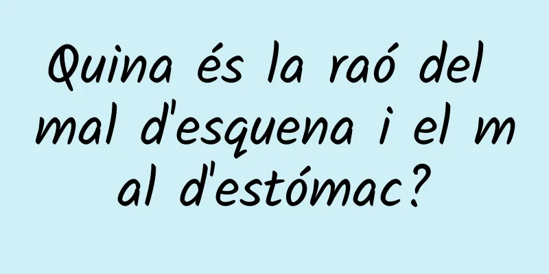 Quina és la raó del mal d'esquena i el mal d'estómac?