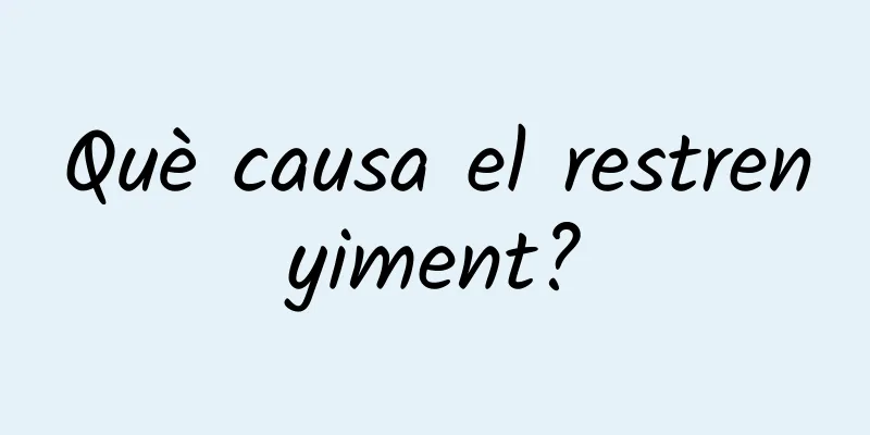 Què causa el restrenyiment?