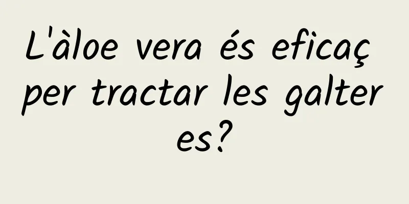 L'àloe vera és eficaç per tractar les galteres?