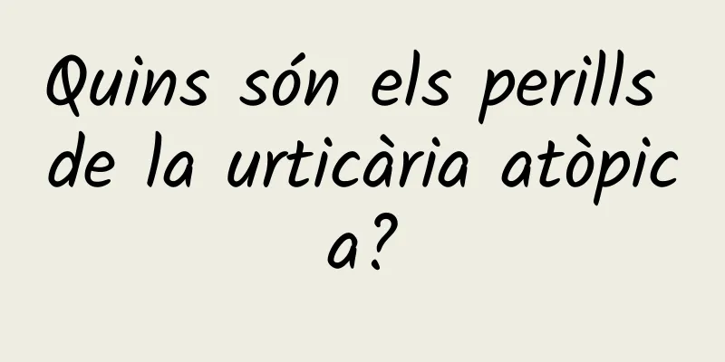 Quins són els perills de la urticària atòpica?