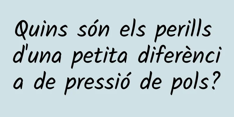 Quins són els perills d'una petita diferència de pressió de pols?