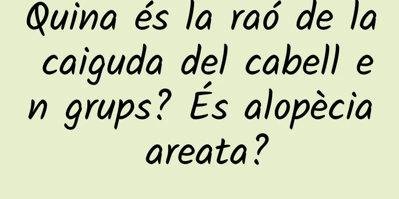 Quina és la raó de la caiguda del cabell en grups? És alopècia areata?