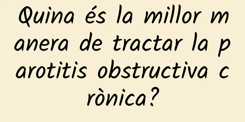 Quina és la millor manera de tractar la parotitis obstructiva crònica?