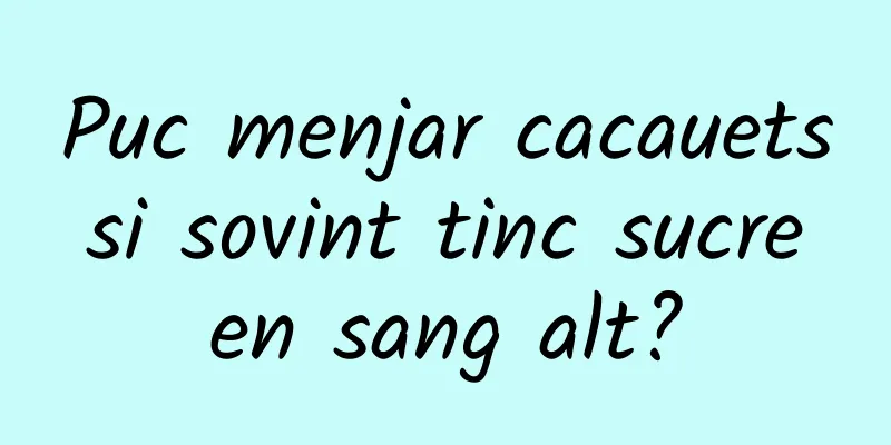 Puc menjar cacauets si sovint tinc sucre en sang alt?
