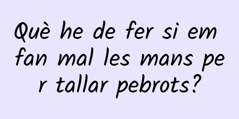 Què he de fer si em fan mal les mans per tallar pebrots?