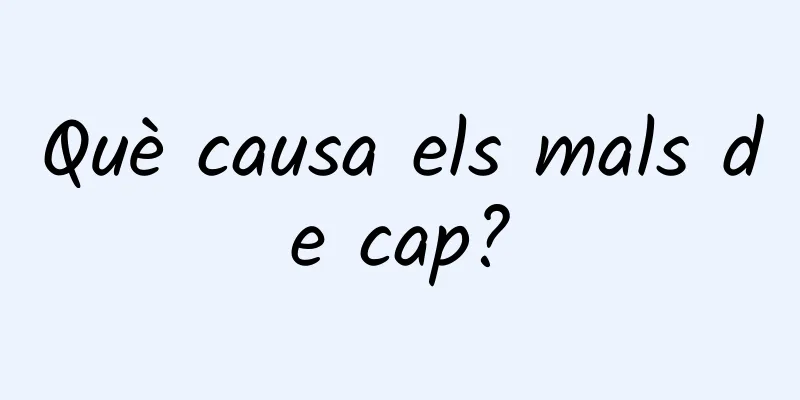 Què causa els mals de cap?