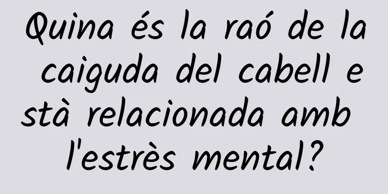 Quina és la raó de la caiguda del cabell està relacionada amb l'estrès mental?