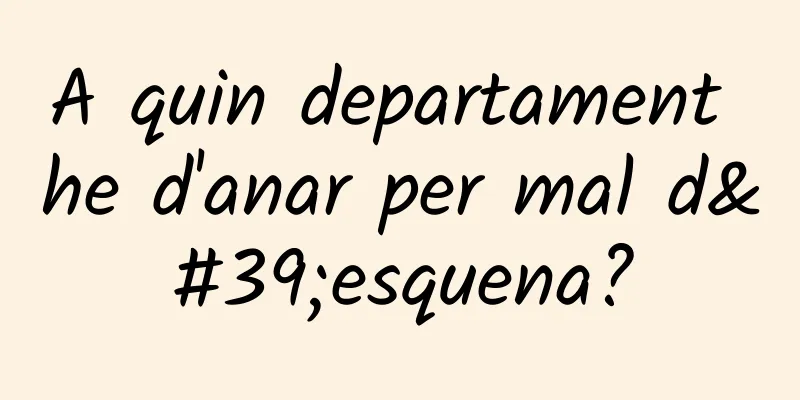 A quin departament he d'anar per mal d'esquena?