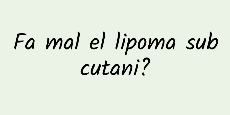 Fa mal el lipoma subcutani?