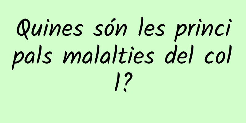 Quines són les principals malalties del coll?