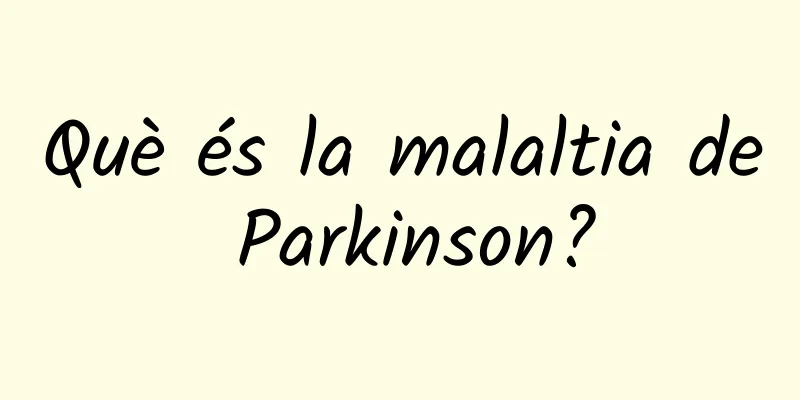 Què és la malaltia de Parkinson?