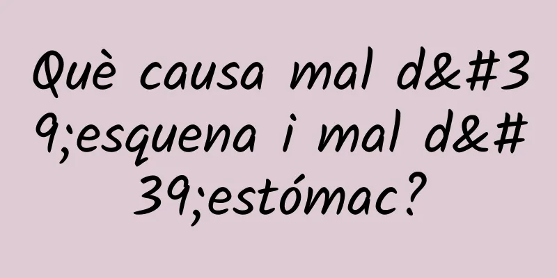 Què causa mal d'esquena i mal d'estómac?