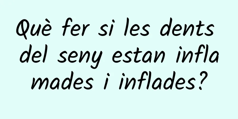 Què fer si les dents del seny estan inflamades i inflades?