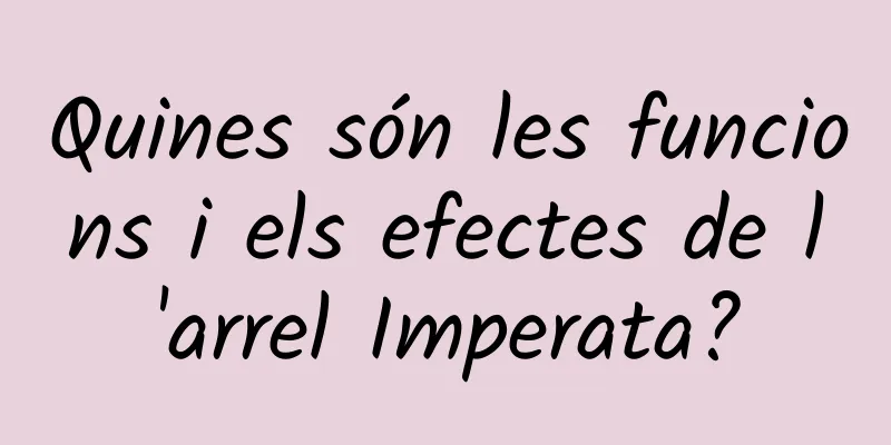 Quines són les funcions i els efectes de l'arrel Imperata?