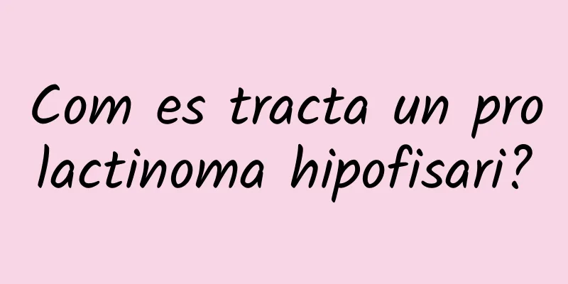 Com es tracta un prolactinoma hipofisari?