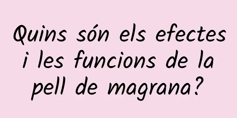 Quins són els efectes i les funcions de la pell de magrana?