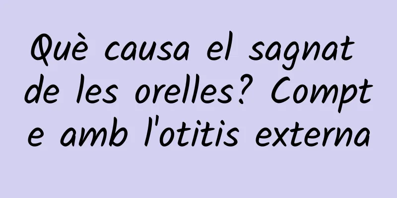 Què causa el sagnat de les orelles? Compte amb l'otitis externa